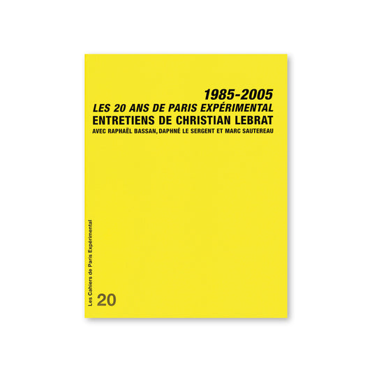 Cahier N° 20 : Les 20 ans de Paris Expérimental 1985-2005