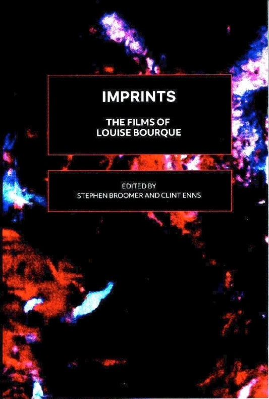 Imprints: The Films of Louise Bourque - Stephen Broomer, Clint Enns