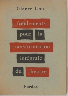 Isidore isou - Fondements pour la transformation integrale du théatre