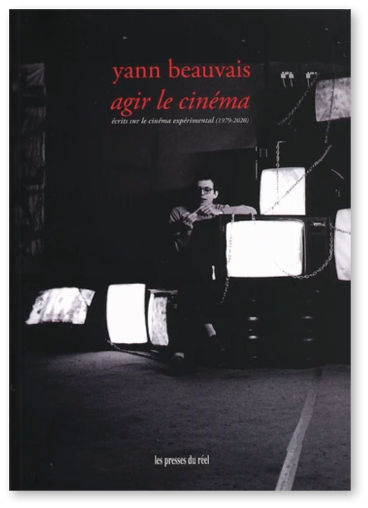 Agir le cinéma – Écrits sur le cinéma expérimental (1979-2020)