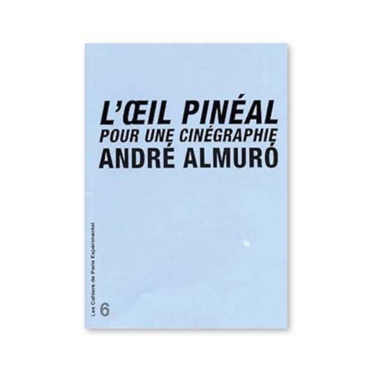 Cahier n° 6 L'oeil pinéal pour une cinégraphie