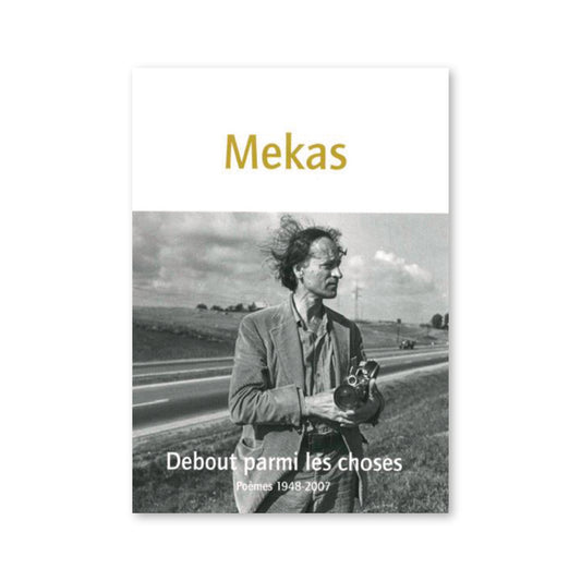 Jonas Mekas - Debout parmi les choses : Poémes 1948-2007