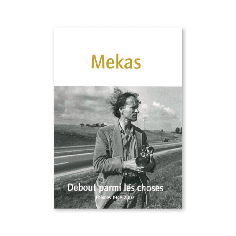 Jonas Mekas - Debout parmi les choses : Poémes 1948-2007