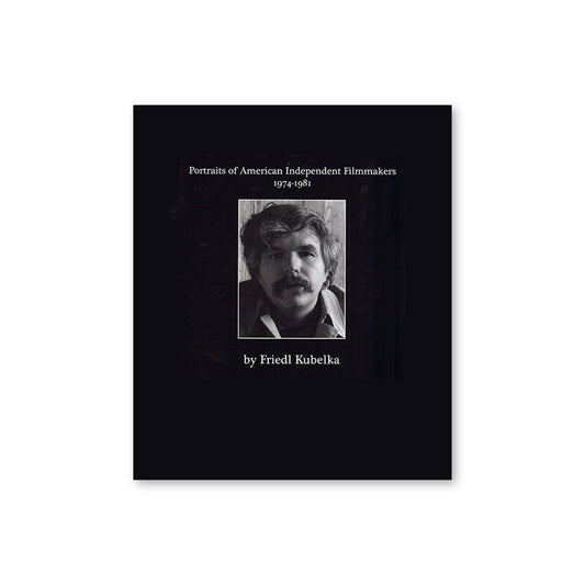 Friedl Kubelka Portraits of Independent Filmmakers 1974-1981