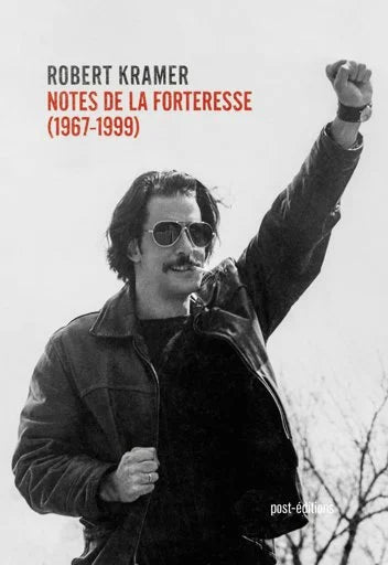 Robert Kramer - Notes de la forteresse : 1967-1999