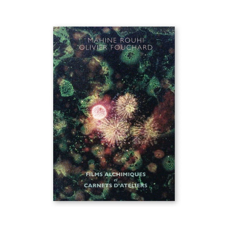 Mahine Rouhi, Olivier Fouchard — Films alchimiques et carnets d'ateliers