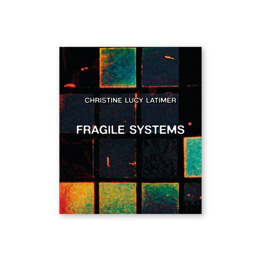 Christine Lucy Latimer — Fragile Systems
