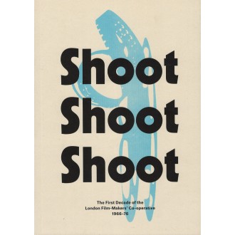 Shoot Shoot Shoot : The First Decade of the London Film-Makers' Co-operative 1966-76