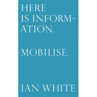 Here is Information. Mobilise. - Ian White