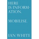 Here is Information. Mobilise. - Ian White