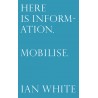 Here is Information. Mobilise. - Ian White