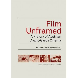 Film Unframed : A History of Austrian Avant-Garde Cinema