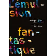 The Fantastic Emulsion: Cinema according to Cécile Fontaine - Interviews with Yann Beauvais