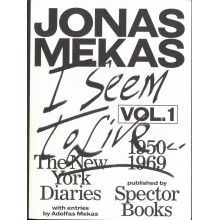Jonas Mekas - I Seem to Live : The New York Diaries. vol. 1, 1950-1969