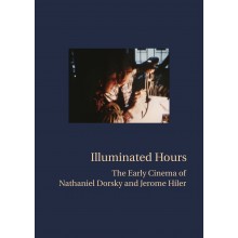 ILLUMINATED HOURS: THE EARLY CINEMA OF NATHANIEL DORSKY AND JEROME HILER