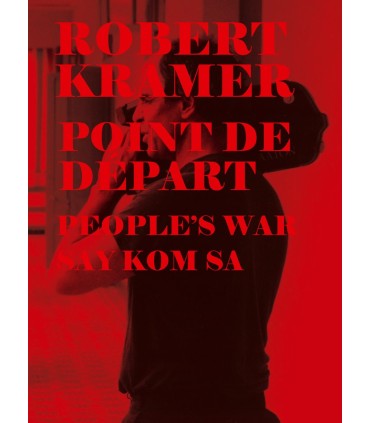 Point de départ / People's War / Say Kom Sa - Robert Kramer