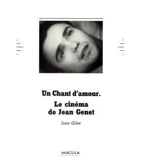 Le Cinéma de Jean Genet. Un chant d’amour - Jane Giles