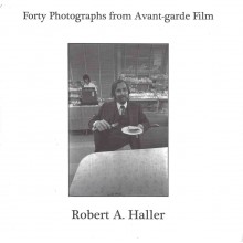 Forty Photographs From Avant-garde Film : Photographs by Robert A. Haller